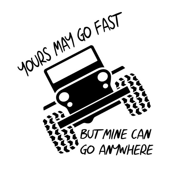 Yours May Go Fast but Mine Can Go Anywhere Vinyl Decal  Vinyl Transfer, Weather Resistant, Perfect for Tumblers, Cars, Trucks, Glass or Any
