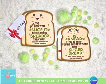 May include: Two printable cards shaped like slices of bread with a funny message about bread. The first card says "No matter how you slice it, there's no one breader than you!" The second card says "We knead you to know you're the best thing since sliced bread!"