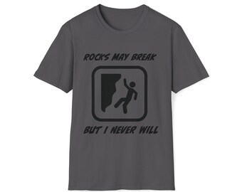 Rock Climbing T-Shirt, Climbing gift for men and women, comfy t-shirt, funny shirt, gifts for climbers, Rocks may break but I never will