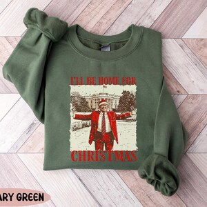 Trump I&#39;ll Be Home for Christmas Sweatshirt, Christmas Republican Shirt,Political Christmas Tee,Trump Christmas T-Shirt,Christmas Shirt,Gift
