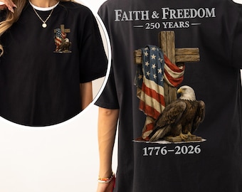 250th America Anniversary Shirt, Comfort Colors® Usa 250 Shirt, 1776–2026 Patriotic T-shirt, 4th of July USA, Faith and Freedom Shirt