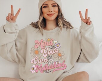 Mind Your Own Motherhood Shirt, Gift for Mom, Birthday gift for mom, Flowers Mom Sweater, Mothers Day Gift, Mom Crewneck, Funny Mom Gift
