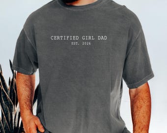 Comfort Colors® Custom Certified Girl Dad Shirt Girl Dad Shirt Father of Daughters Shirt New Dad Gift Proud Girl Dad Tee New Step Dad Tshirt