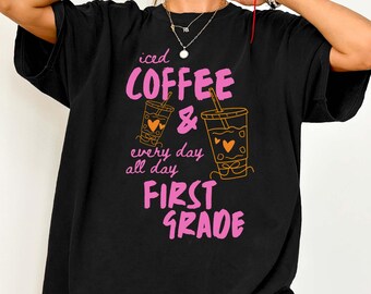 First Grade Iced Coffee Teacher Tee, 1st Grade Teacher Team Shirt, Back To School Teacher T-shirt Gift, Comfort Colors Early Education Para