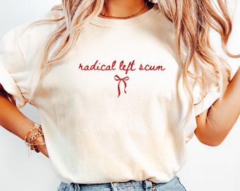Radical Left Scum T Shirt, Funny Political Protest Tee, Anti Trump Shirt, Liberal Feminist Top, Progressive Gift, Activist Aesthetic