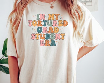 In My Tortured Grad Student Era Comfort Colors Shirt, Grad School T-shirt, Funny Grad School Gift, Graduate PhD Student Gift, Masters Degree