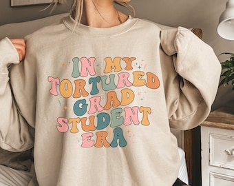 In My Tortured Grad Student Era Shirt, Grad School Sweatshirt, Funny Graduate School Gift, Graduate Student Gift, Masters Degree Sweater