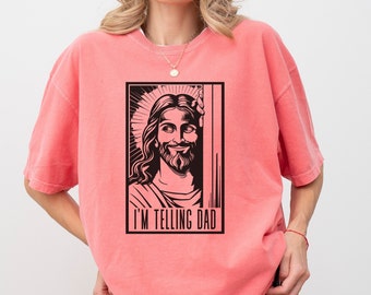 Funny Jesus Shirt, I'm Telling Dad T-shirt, God Shirt, Funny Religious Gift, Jesus Meme, Funny Women's Shirt, Gift for Her, Religion Shirt