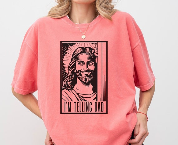 Funny Jesus Shirt, I'm Telling Dad T-shirt, God Shirt, Funny Religious Gift, Jesus Meme, Funny Women's Shirt, Gift for Her, Religion Shirt