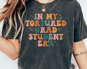 In My Tortured Grad Student Era Comfort Colors Shirt, Grad School T-shirt, Funny Grad School Gift, Graduate Student Gift, Masters Degree