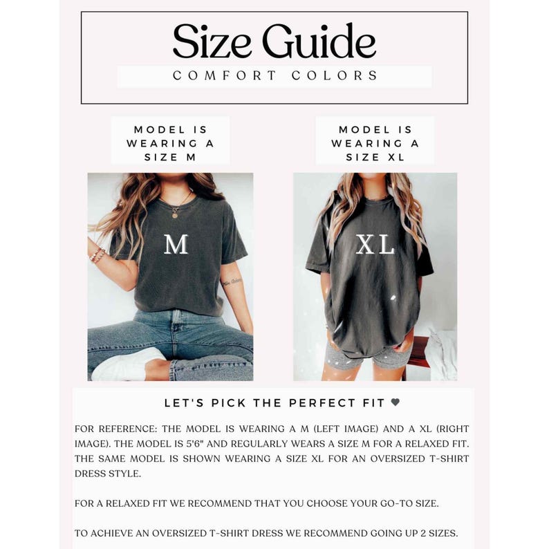 May include: Size guide for Comfort Colors t-shirts. The guide shows a model wearing a size M and a size XL. The text reads, "Let's pick the perfect fit." The model is 5'6" and regularly wears a size M for a relaxed fit. For an oversized t-shirt dress, go up 2 sizes.