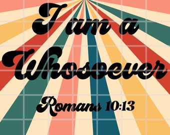 I am a Whosoever PNG, Romans 10:13, Christian Sublimation (Digital Download)