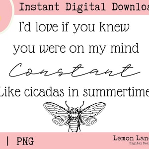May include: Black and white graphic design featuring a cicada with the text "I'd love if you knew you were on my mind Constant Like cicadas in summertime".