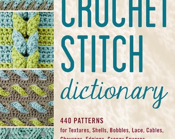 The New Crochet Stitch Dictionary: 440 Patterns for Textures, Shells, Bobbles, Lace, Cables, Chevrons, Edgings, Granny Squares, and More