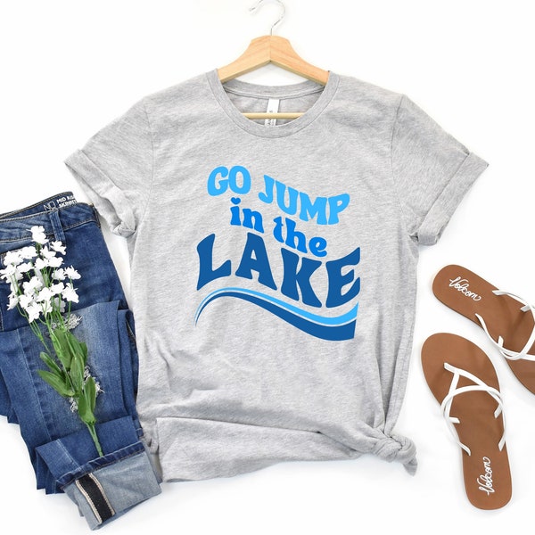 Lake Lover Shirt, Go Jump In The Lake Tee
