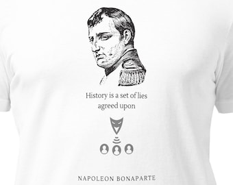 L'histoire est un ensemble de mensonges convenus, t-shirt citation de Napoléon, histoire inventée, canular historique
