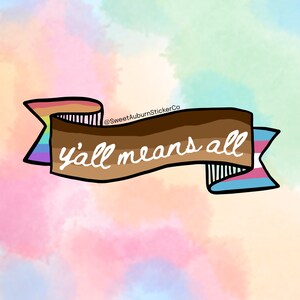 Y’all Means All Sticker | LGBTQ | Gay Stickers | Queer Stickers | Pride Stickers | Equality Stickers | Love is Love | Trans pride | Rainbow