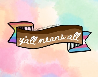 Y’all Means All Sticker | LGBTQ | Gay Stickers | Queer Stickers | Pride Stickers | Equality Stickers | Love is Love | Trans pride | Rainbow