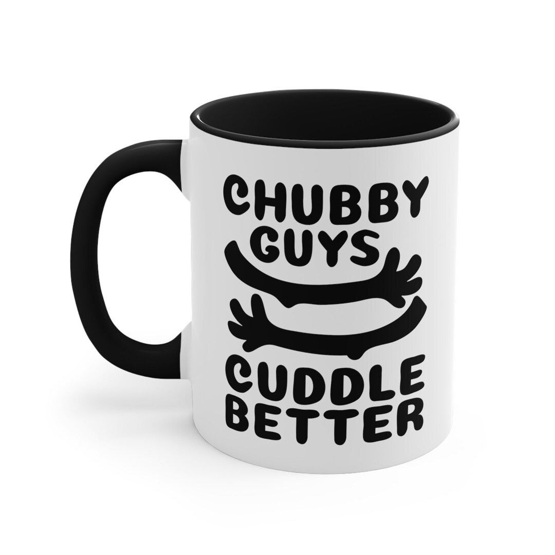 Chubby Guys Cuddle Better Coffee Mug Funny And Cute Gift For Etsy chubby-guys-cuddle-better-coffee-mug-funny-and-cute-gift-for-etsy