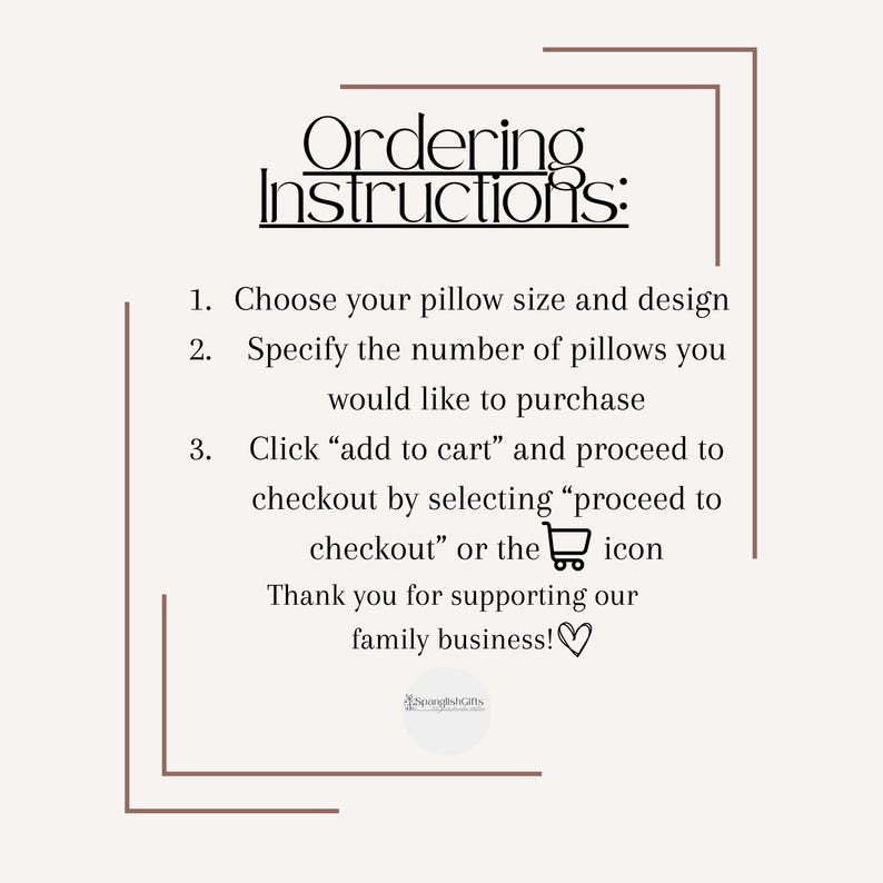 May include: A beige graphic with the text "Ordering Instructions:" followed by three steps for purchasing pillows. The steps include choosing a size and design, specifying the quantity, and adding to cart. The text also includes a thank you message.