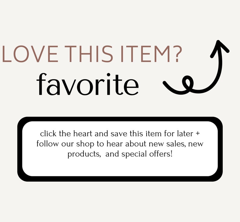 May include: A graphic with the text "LOVE THIS ITEM? favorite" in a mix of brown and black fonts. A black arrow points up and right. A white rectangle with rounded corners contains text.