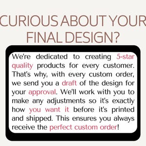 May include: A digital graphic with the text "CURIOUS ABOUT YOUR FINAL DESIGN?" in brown. Below, a black rectangle contains white text about custom orders, drafts, and customer approval for quality products.