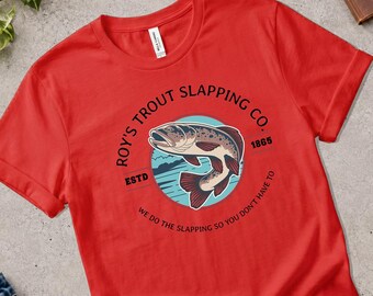 Roy's Trout Slapping Co. T-Shirt: Bella Canvas Unisex Tee - Outdoorsy Apparel