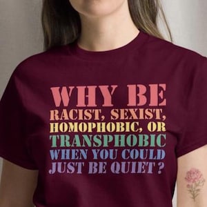Why Be Racist, Sexist... When You Could Just Be Quiet&quot; - Gildan 5000 Unisex Classic T-Shirt - Anti-Hate Tee - LGBTQIA+ Ally