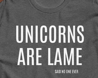 Unicorns Are Lame Unisex Classic Funny Tee Unicorn Lovers