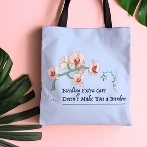 Needing Extra Care Doesnt Make You a Burden Chronic Illness Bag, Orchid Lover Purse Ehlers Danlos Chronic Pain Tote, Disability Spoonie Gift