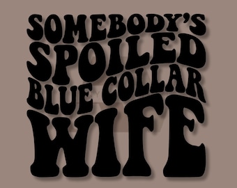 Somebody’s Spoiled Blue Collar Wife Decal
