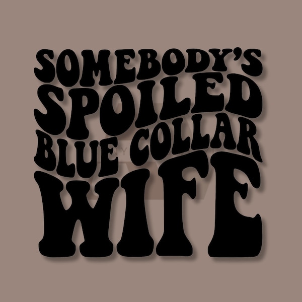 Somebody’s Spoiled Blue Collar Wife Decal