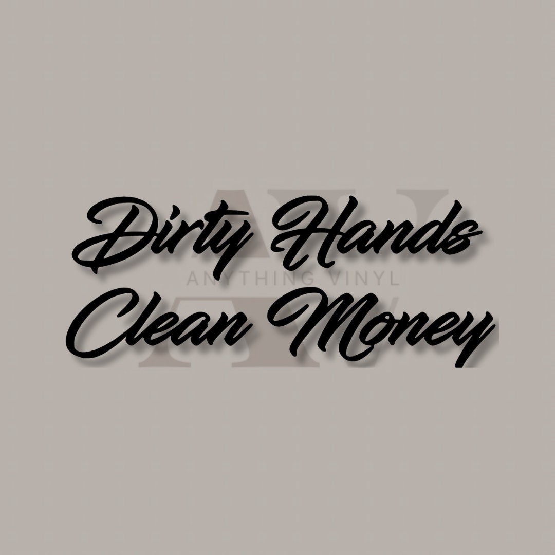 Dirty Hands Clean Money Decal Etsy