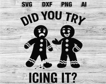Did You Try Icing It svg, Funny Christmas svg Shirt Design, Ginger Bread Man SVG, Cut File svg, ai, dxf, png, pdf - Silhouette - Cricut file