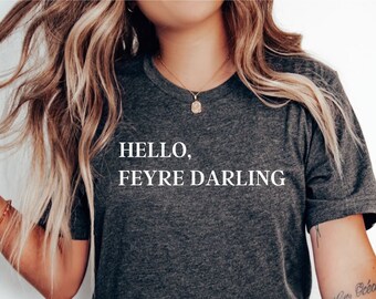 Hello Feyre Darling Shirt, ACOTAR Shirt, SJM Merch, Velaris, Cassian And Nesta, Rhysand And Feyre, Crescent City, Throne Of Glass, Aelin