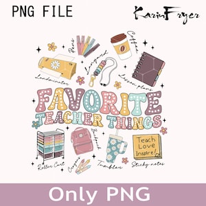 Favorite Teacher Things Png, Teacher Life Png, Teach Love Inspire Png, Teacher Appreciation, Teacher Vibes Png, Teacher Png, Teacher Squad