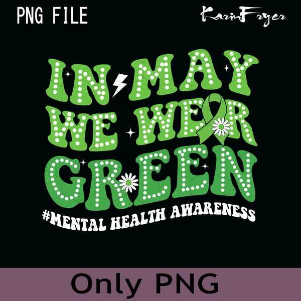 Mental Health Awareness In May We Wear Green PNG, Mental Health Matters, Mental Health, Mental Health Awareness Shirt Png, Special Education