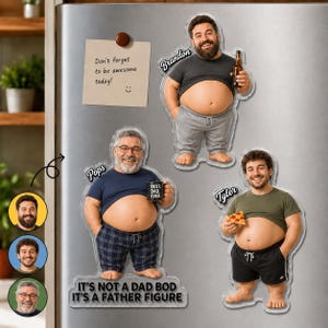 May include: Three custom acrylic magnets featuring caricatures of men with exposed bellies. One magnet shows Brandon holding a beer, one shows Pops holding a mug labeled BEST DAD EVER, and one shows Tyler holding pizza. Text reads IT'S NOT A DAD BOD IT'S A FATHER FIGURE.
