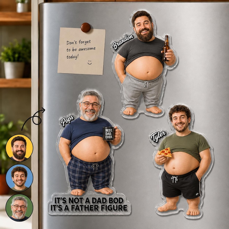 May include: Three custom acrylic magnets featuring caricatures of men with exposed bellies. One magnet shows Brandon holding a beer, one shows Pops holding a mug labeled BEST DAD EVER, and one shows Tyler holding pizza. Text reads IT'S NOT A DAD BOD IT'S A FATHER FIGURE.
