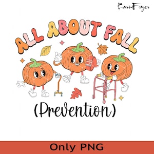 May include: A whimsical graphic featuring three cartoon pumpkins with faces, each with a different accessory. The text reads "ALL ABOUT FALL" in colorful bubble letters, with the word "(Prevention)" below. The bottom banner says "Only PNG".