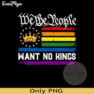 We The People Want No Kings Png, Anti Trump LGBT Png, Anti Trump Png, Rejecting Kings Protest Png, Anti Authoritarianism Png, Political Png