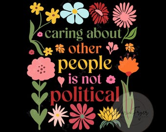 Caring About Other People Is Not Politica Png, Human Rights are Not Political Png, Kindness Over Politics Png, Anti Politics Png, Activist