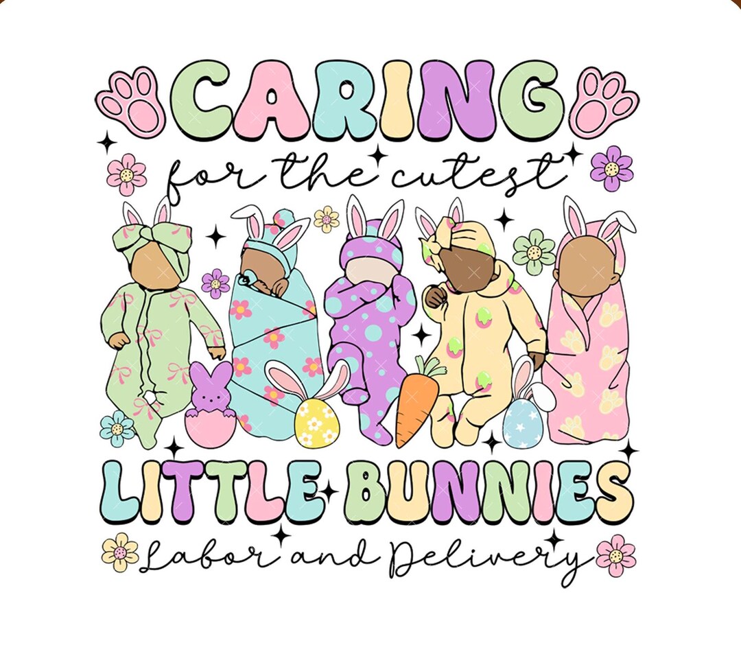 Easter Caring for the Cutest Little Bunnies Png, Labor Delivery Nurse ...