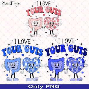 May include: Two sets of cartoon illustrations of a heart and intestines holding hands. The top set is pink and red, and the bottom set is blue. The text "I LOVE YOUR GUTS" is written in a retro font above each set.
