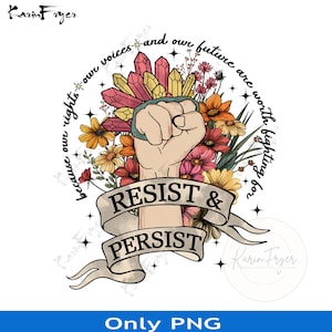 Fist Resist & Persist Png, Resist Fist PNG, Political Protest, Anti Trump Activism Art, Feminist Statement Shirt Design, Equality Printable