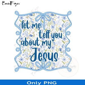 Christian PNG Coquette PNG Let me tell you about my Jesus Digital Wall Art wildflower boho Bible verse blue bow frame Png bow Cute gift girl
