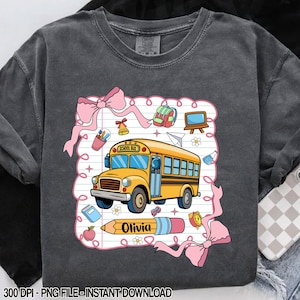 Custom School Bus Back to School for Girls PNG, Sublimation Design,Personalized First Day Of School Shirt for Ed Teacher, Kids, Gift for Her