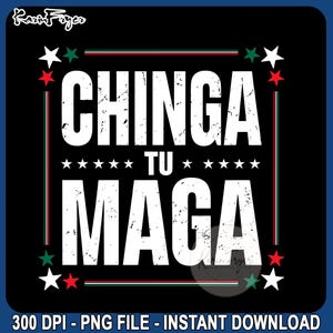 Chinga tu MAGA Latinos Anti Trump Democrat Kamala Political, Funny Maga, MAGA Immigration Design, Maga Png, Latino Pride, Mexican American
