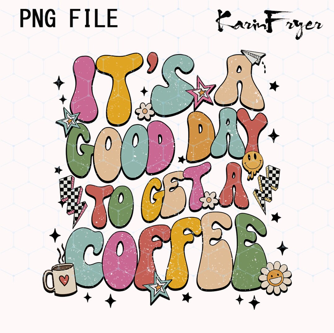It s A Good Day To Get Coffee Png Funny Retro Coffee Quote Png Coffee it-s-a-good-day-to-get-coffee-png-funny-retro-coffee-quote-png-coffee