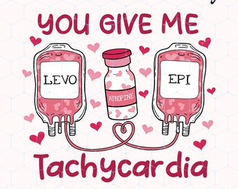 You give me Tachycardia PNG, Nurse Valentine&#39;s Day PNG, Nurse Valentine Png, Stethoscope, Valentine Sublimation PNG Design, Nurse Valentine